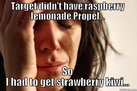 TARGET DIDN'T HAVE RASPBERRY LEMONADE PROPEL... SO I HAD TO GET STRAWBERRY KIWI... First World Problems