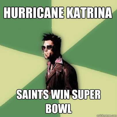 hurricane katrina saints win super bowl  Helpful Tyler Durden