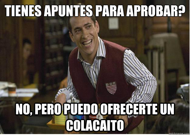 ¿tienes apuntes para aprobar? No, pero puedo ofrecerte un colacaito  El Langui