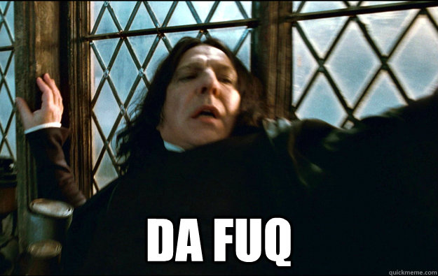   da fuq  Snape Dafuq