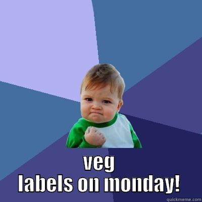 veg labels -  VEG LABELS ON MONDAY! Success Kid