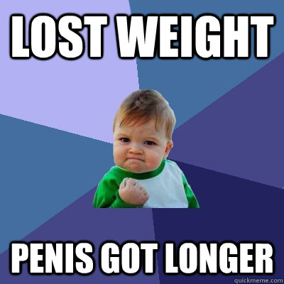 Lost weight penis got longer   Success Kid