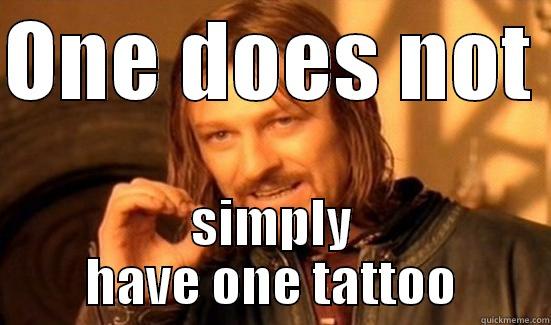 ONE DOES NOT  SIMPLY HAVE ONE TATTOO Boromir