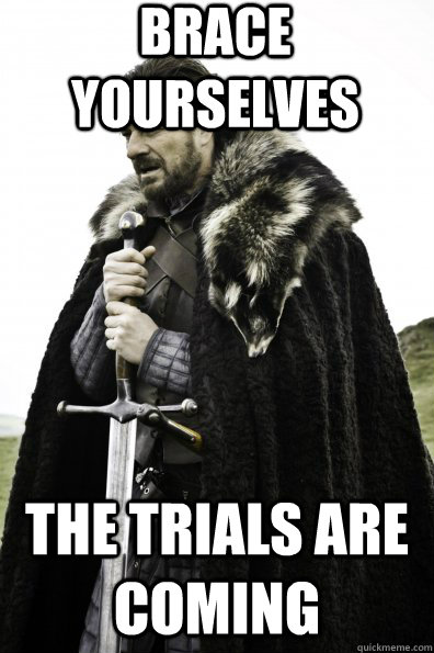 Brace Yourselves The Trials are coming  Game of Thrones