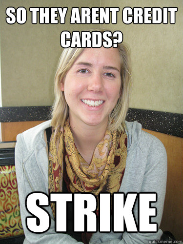 So they arent credit cards? strike  ALYSSA BEREZNAK