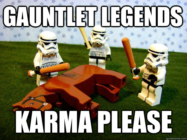 Gauntlet Legends Karma Please  Beating Dead Horse Stormtroopers