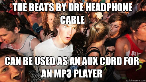 the beats by dre headphone cable can be used as an aux cord for an mp3 player   Sudden Clarity Clarence
