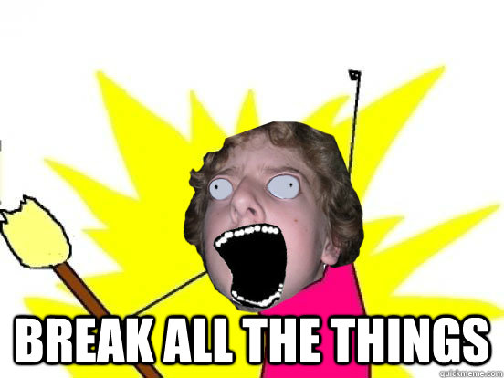  BREAK ALL THE THINGS -  BREAK ALL THE THINGS  Scumbag Laufman