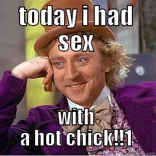 TODAY I HAD SEX WITH A HOT CHICK!!1 Condescending Wonka