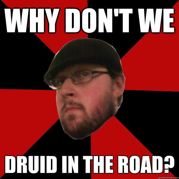 why don't we druid in the road? - why don't we druid in the road?  Sexual Gamer