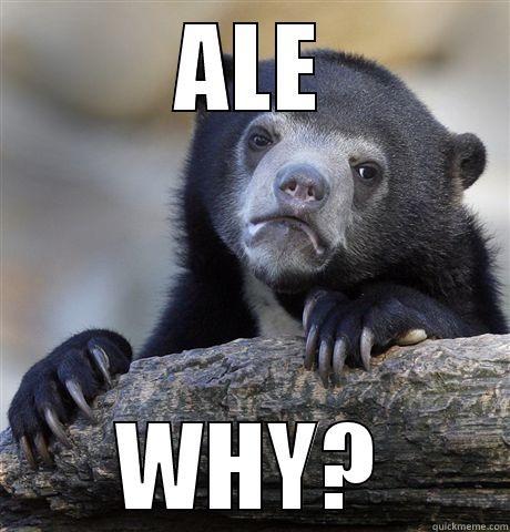 ALE WHY? Confession Bear