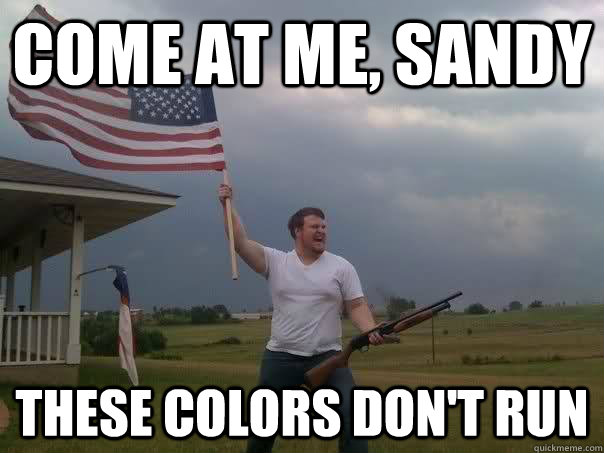 Come at me, sandy These colors don't run - Come at me, sandy These colors don't run  Overly Patriotic American