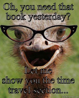 Last minute school title - OH, YOU NEED THAT BOOK YESTERDAY? LET ME SHOW YOU THE TIME TRAVEL SECTION... Judgmental Bookseller Ostrich