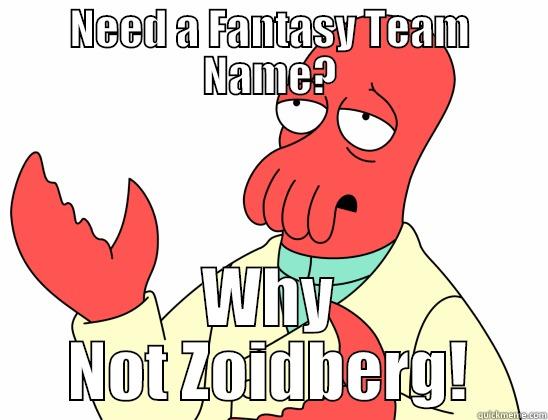 NEED A FANTASY TEAM NAME? WHY NOT ZOIDBERG! Misc