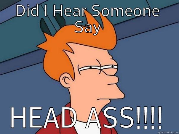 DID I HEAR SOMEONE SAY HEAD ASS!!!! Futurama Fry