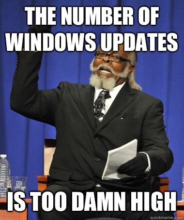 The number of Windows updates is too damn high  Jimmy McMillan