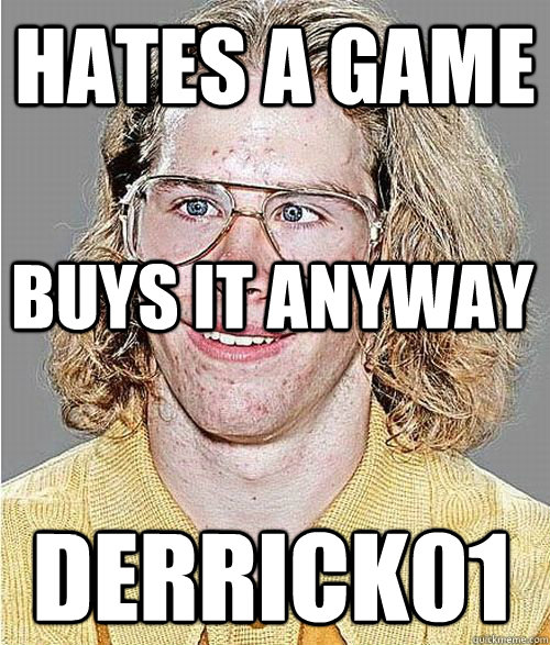 hates a game buys it anyway derrick01  NeoGAF Asshole