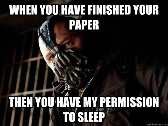 When you have finished your paper Then you have my permission to sleep  Condescending Bane