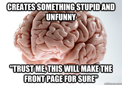 creates something stupid and unfunny 