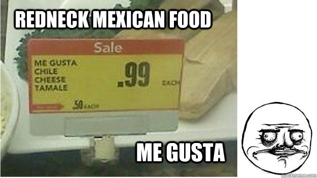 Redneck Mexican food Me gusta - Redneck Mexican food Me gusta  redneckmexi