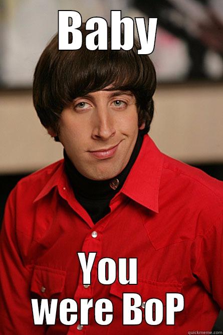 BABY YOU WERE BOP Pickup Line Scientist