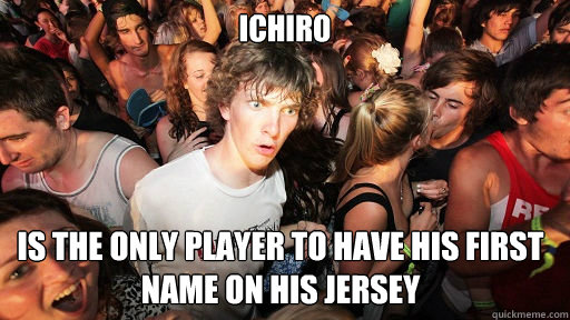Ichiro Is the only player to have his first name on his jersey  Sudden Clarity Clarence