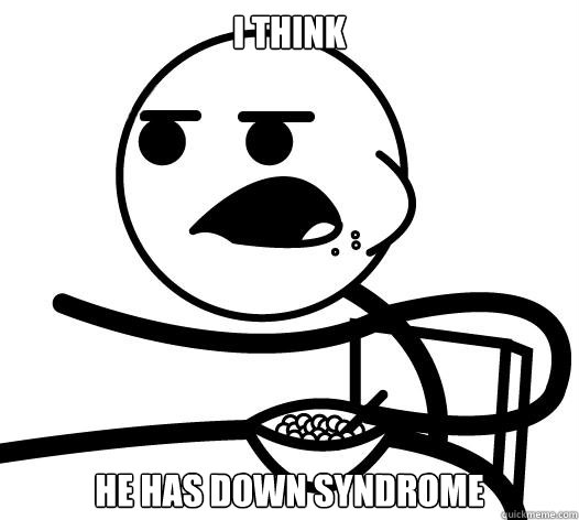 i think He has down syndrome   Cereal guy child star prediction