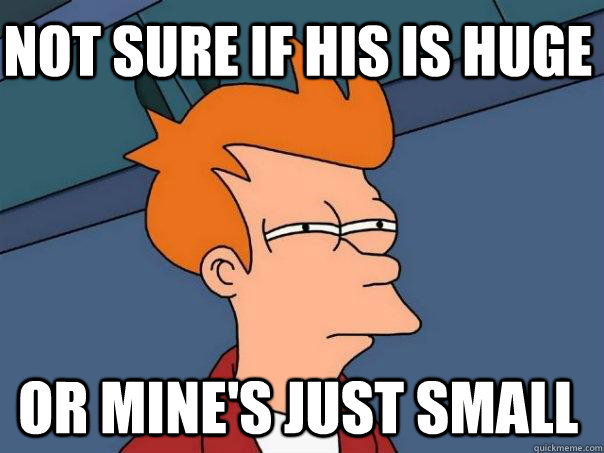 not sure if his is huge or mine's just small  Futurama Fry