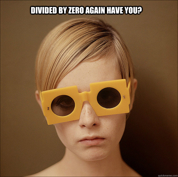 Divided by zero again have you?  