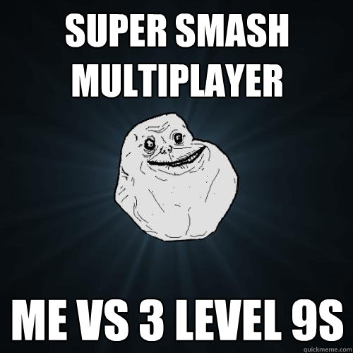 SUper smash multiplayer me vs 3 level 9s  Forever Alone