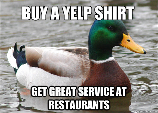buy a yelp shirt get great service at restaurants  Actual Advice Mallard