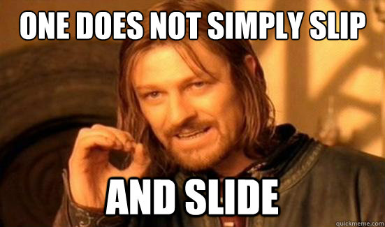 One Does Not Simply Slip And Slide  Boromir