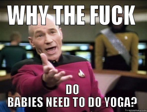 BABY YOGA - WHY THE FUCK DO BABIES NEED TO DO YOGA? Annoyed Picard HD