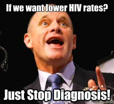 If we want lower HIV rates? Just Stop Diagnosis!   Campbell Newman logic