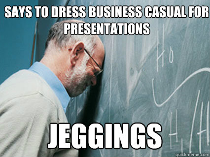 Says to dress business casual for presentations jeggings - Says to dress business casual for presentations jeggings  Misc