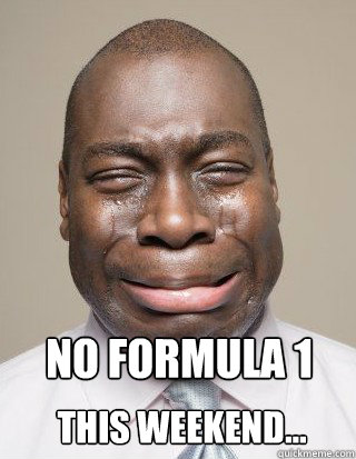 No Formula 1 

 This Weekend...  