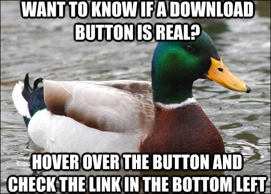 Want to know if a download button is real? Hover over the button and check the link in the bottom left  Actual Advice Mallard