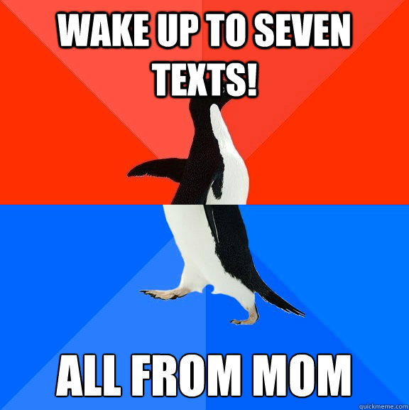Wake up to Seven Texts! All from Mom  Socially Awesome Awkward Penguin