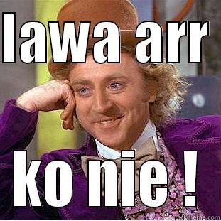 LAWA ARR  KO NIE ! Condescending Wonka