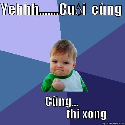 YEHHH.......CUỐI  CÙNG  CŨNG...                        THI XONG Success Kid