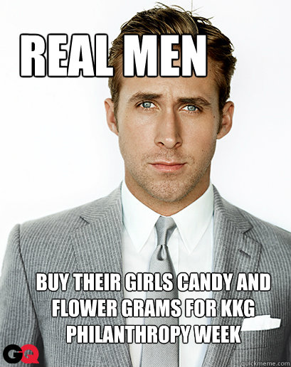 Real men buy their girls candy and flower grams for kkg philanthropy week  Irish Dance Ryan Gosling