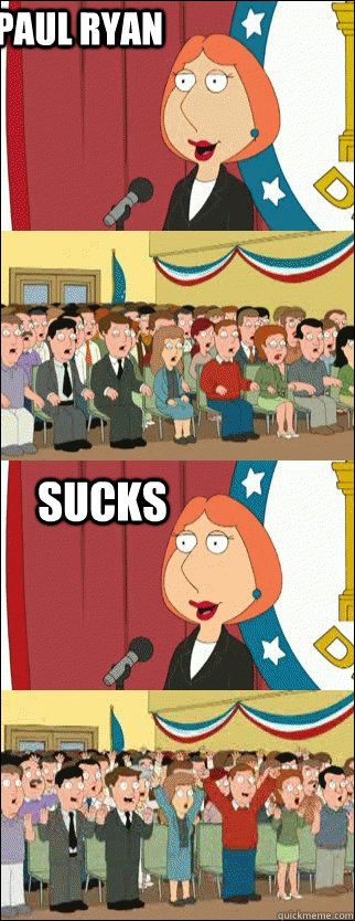 Paul Ryan sucks  Mayor Lois
