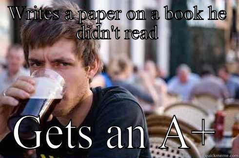 WRITES A PAPER ON A BOOK HE DIDN'T READ GETS AN A+ Lazy College Senior