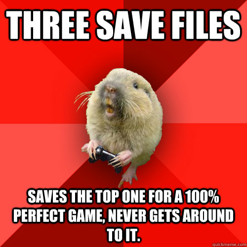 three save files saves the top one for a 100% perfect game, never gets around to it. - three save files saves the top one for a 100% perfect game, never gets around to it.  Gaming Gopher