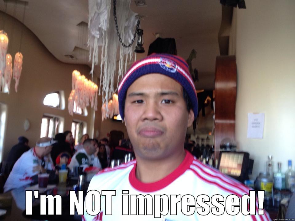  I'M NOT IMPRESSED! Misc