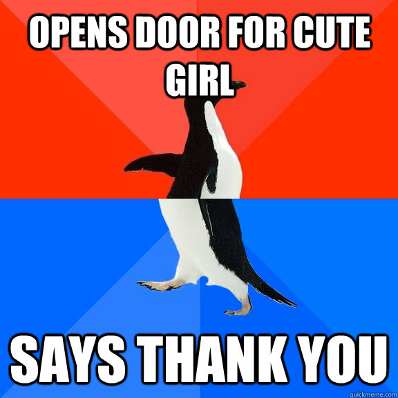 Opens door for cute girl says thank you  Socially Awesome Awkward Penguin
