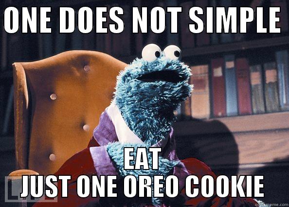 OREO COOKIES - ONE DOES NOT SIMPLE  EAT JUST ONE OREO COOKIE Cookie Monster
