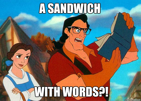 a sandwich with words?!  Hipster Gaston