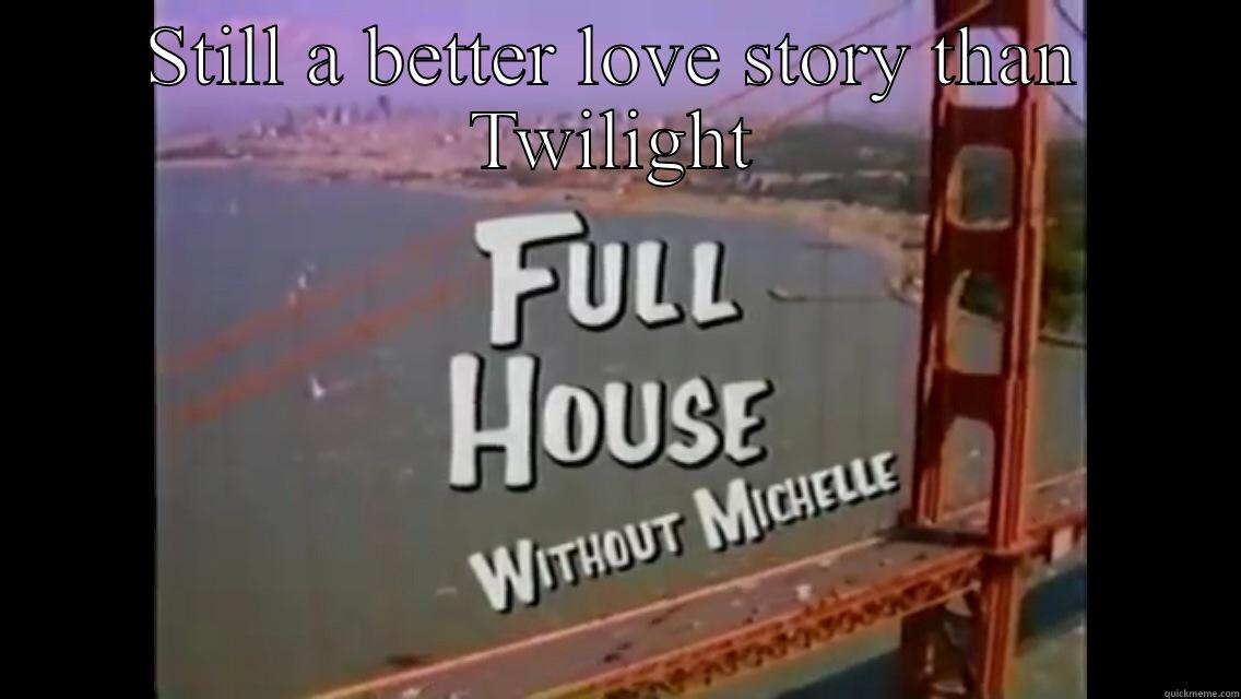 STILL  A BETTER LOVE STORY THAN TWILIGHT Misc