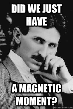 Did we just have  a magnetic moment? - Did we just have  a magnetic moment?  Misc
